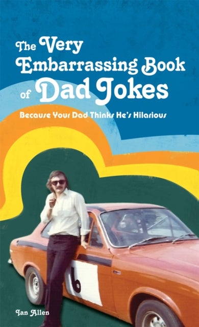 The Very Embarrassing Book of Dad Jokes - Because your dad thinks he's hilarious