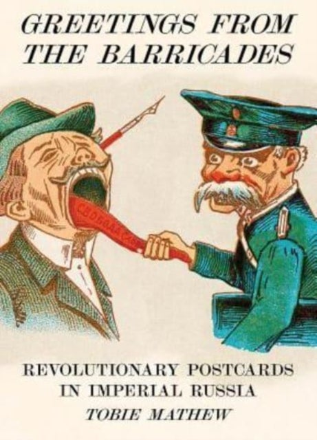Greetings From The Barricades - Revolutionary Postcards in Imperial Russia