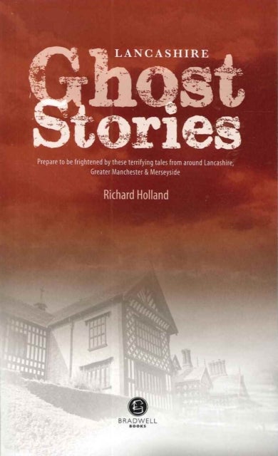 Lancashire Ghost Stories - Shiver Your Way Around Lancashire