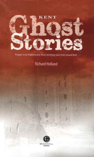 Kent Ghost Stories - Shiver Your Way Around Kent