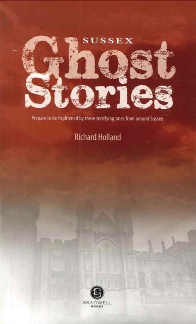 Sussex Ghost Stories - Shiver Your Way Around Sussex