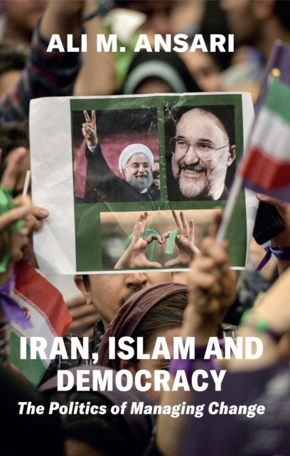 Iran, Islam and Democracy – The Politics of Managing Change - The Politics of Managing Change