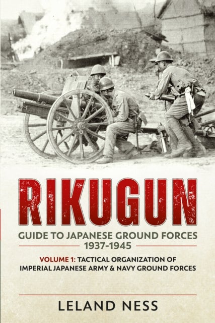 Rikugun Volume 1 - Tactical Organization Of Imperial Japanese Army & Navy Ground Forces