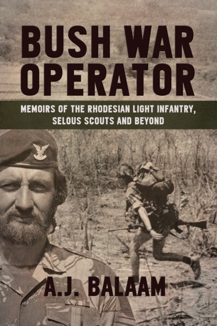 Bush War Operator - Memoirs of the Rhodesian Light Infantry, Selous Scouts and beyond