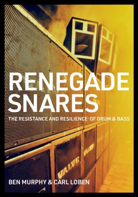 Renegade Snares - The Resistance And Resilience Of Drum & Bass