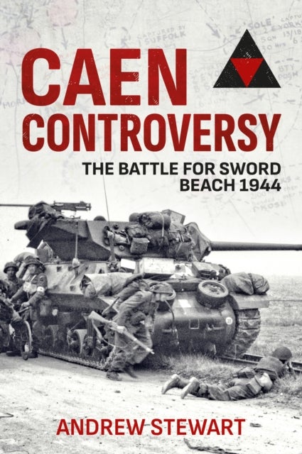 Caen Controversy - The Battle for Sword Beach 1944