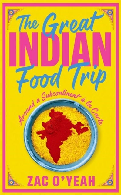 The Great Indian Food Trip - Around a Subcontinent a la Carte