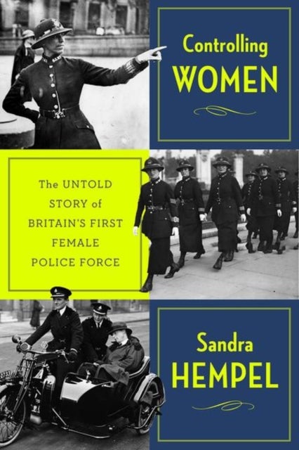 Controlling Women - The Untold Story of Britain’s First Female Police Force