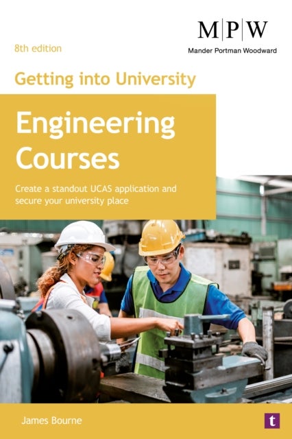 Getting into University: Engineering Courses - Create a Standout UCAS Application and Secure Your University Place