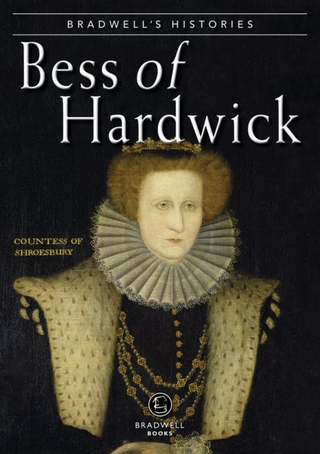 Bradwells Histories - Bess of Hardwick