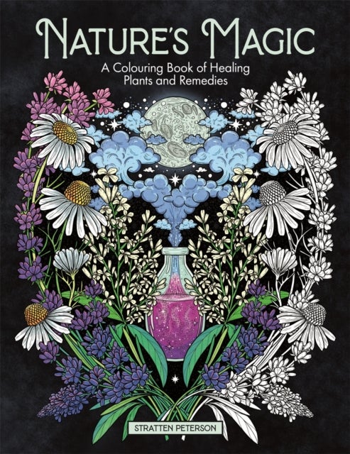 Nature¿s Magic - A Colouring Book of Healing Plants and Remedies