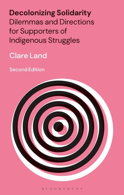 Decolonizing Solidarity - Dilemmas and Directions for Supporters of Indigenous Struggles