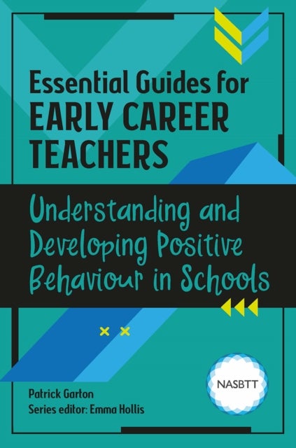 Essential Guides for Early Career Teachers: Understanding and Developing Positive Behaviour in Schoo