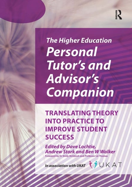 The Higher Education Personal Tutor¿s and Advisor¿s Companion - Translating Theory into Practice to Improve Student Success