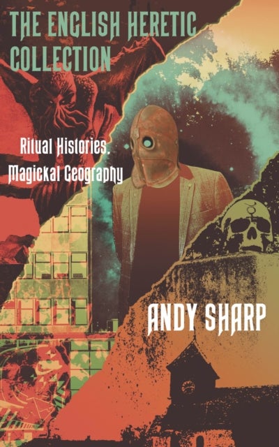The English Heretic Collection - Ritual Histories, Magickal Geography.