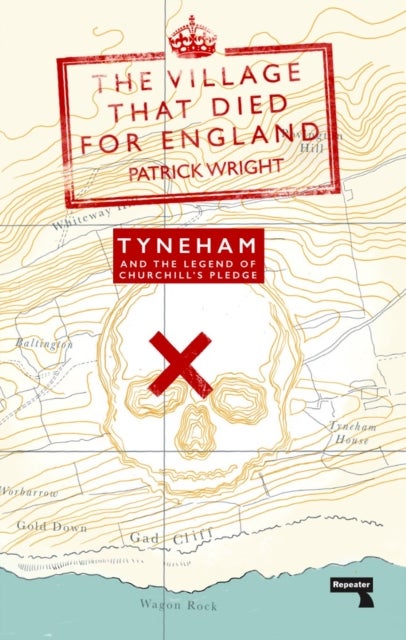 The Village that Died for England - Tyneham and the Legend of Churchill's Pledge
