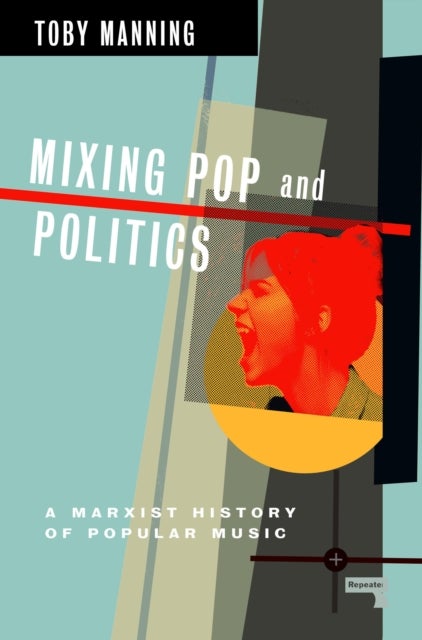 Mixing Pop and Politics - A Marxist History of Popular Music