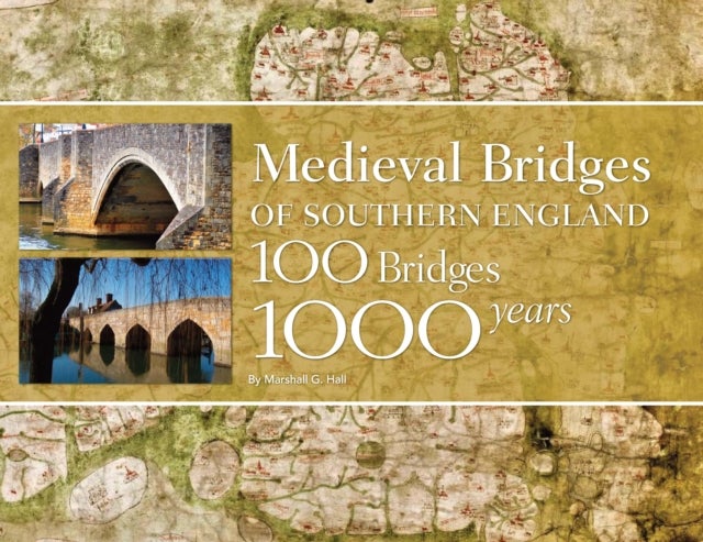 Medieval Bridges of Southern England - 100 Bridges, 1000 Years