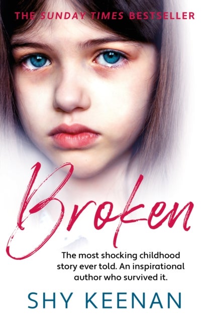 Broken - The most shocking childhood story ever told. An inspirational author who survived it.