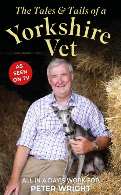 The Tales and Tails of a Yorkshire Vet - All in a Day's Work