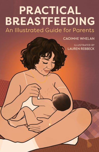 Practical Breastfeeding - An Illustrated Guide For Parents