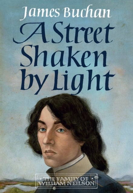 Street Shaken by Light - The Story of William Neilson, Volume I