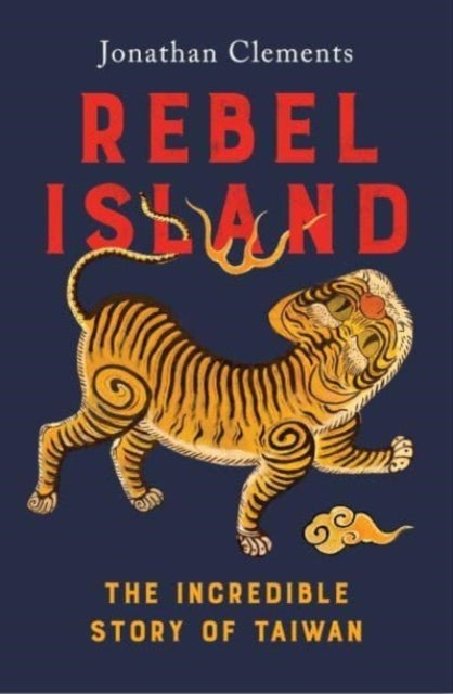 Rebel Island - the incredible history of Taiwan