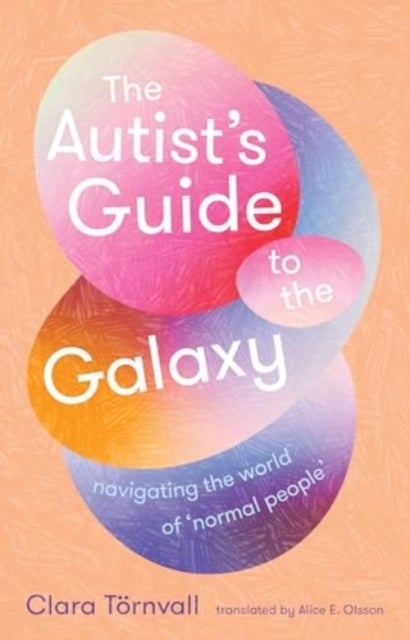 The Autist¿s Guide to the Galaxy - navigating the world of ‘normal people’