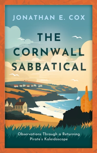The Cornwall Sabbatical - Observations Through a Returning Pirate’s Kaleidoscope