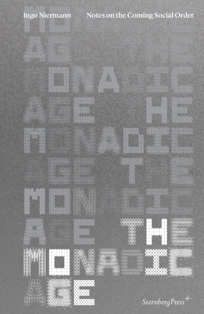 The Monadic Age - Notes on the Coming Social Order