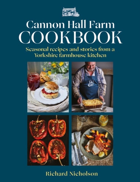 The Cannon Hall Farm Cookbook - Seasonal recipes and stories from a Yorkshire farmhouse kitchen