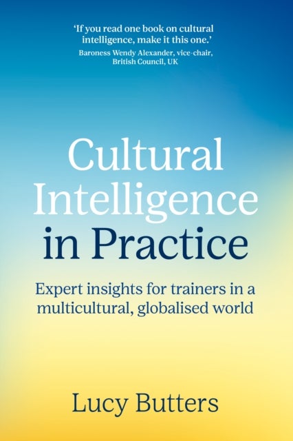 Cultural Intelligence in Practice - Expert insights for trainers in a multicultural, globalised world