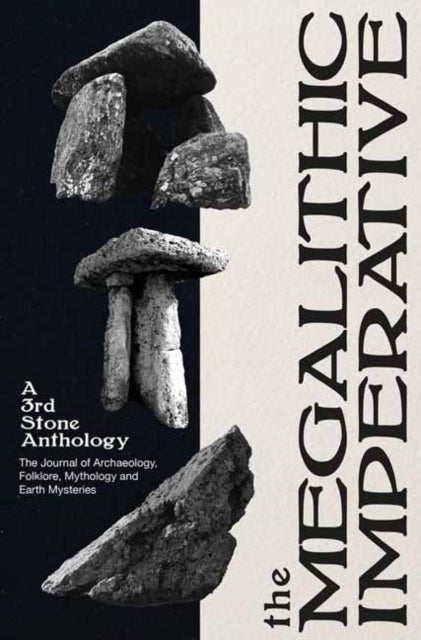 The Megalithic Imperative: A 3rd Stone Anthology - A Journal of Archaeology, Folklore, Mythology and Earth Mysteries, 1994–2003
