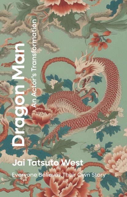 Dragon Man: An Actor′s Transformation – Everyone Be/LIE/ves Their Own Story - Everyone BeLIEves Their Own Story