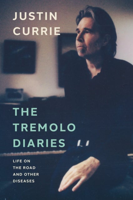 The Tremolo Diaries - Life on the Road and Other Diseases: SUNDAY TIMES BESTSELLER