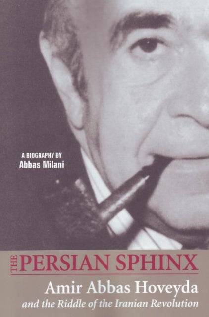 Persian Sphinx - Amir Abbas Hoveyda & the Riddle of the Iranian Revolution
