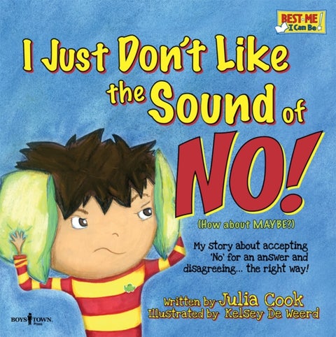 I Just Don''t Like the Sound of No! - My Story About Accepting 'No' for an Answer and Disagreeing . . . the Right Way!