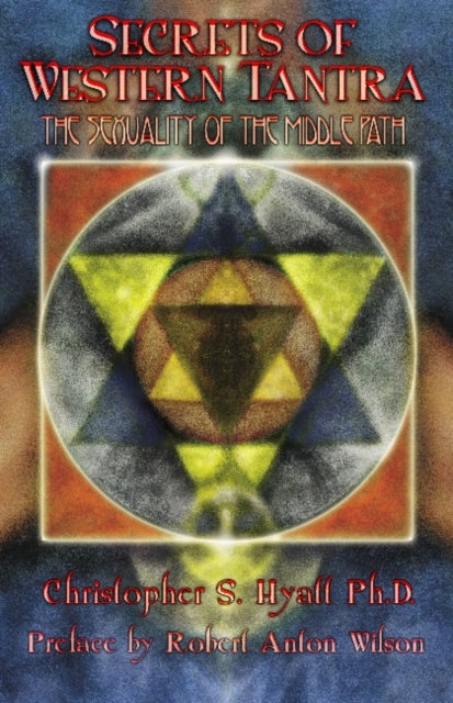 Secrets of Western Tantra - The Sexuality of the Middle Path : Revised Edition