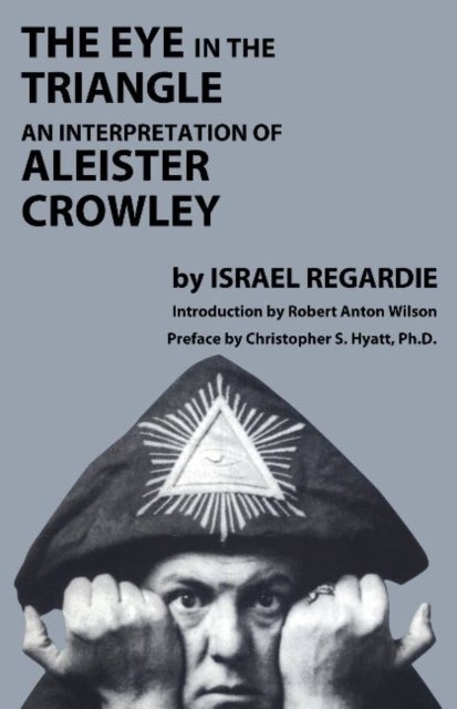 Eye in the Triangle - An Interpretation of Aleister Crowley