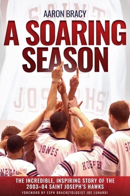 A Soaring Season - The Incredible, Inspiring Story of the 2003-04 Saint Joseph’s Hawks
