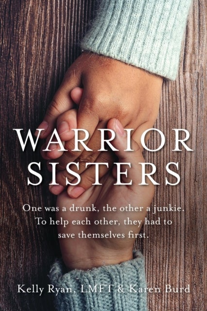 Warrior Sisters - One was a drunk, the other a junkie. To help each other, they had to save themselves first