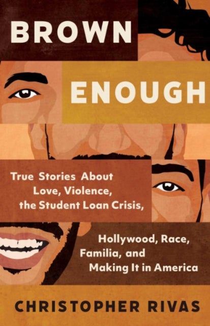 Brown Enough - True Stories About Love, Violence, the Student Loan Crisis, Hollywood, Race, Familia, and Making it in America