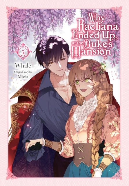 Why Raeliana Ended Up at the Duke''s Mansion, Vol. 5