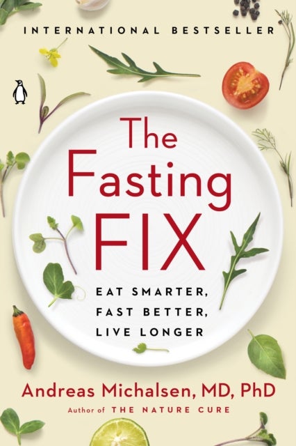 The Fasting Fix - Eat Smarter, Fast Better, Live Longer