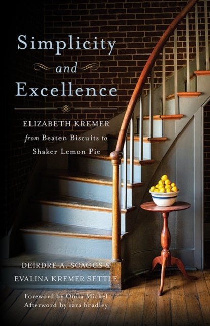 Simplicity and Excellence - Elizabeth Kremer from Beaten Biscuits to Shaker Lemon Pie