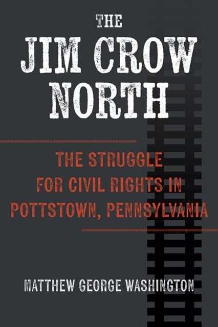 The Jim Crow North - The Struggle for Civil Rights in Pottstown, Pennsylvania