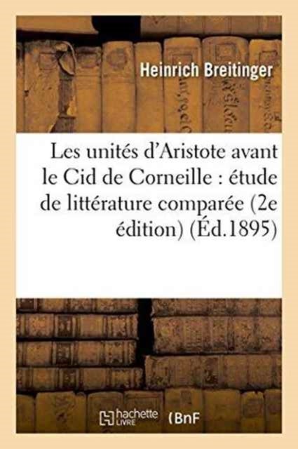 Les unités d''Aristote avant le Cid de Corneille