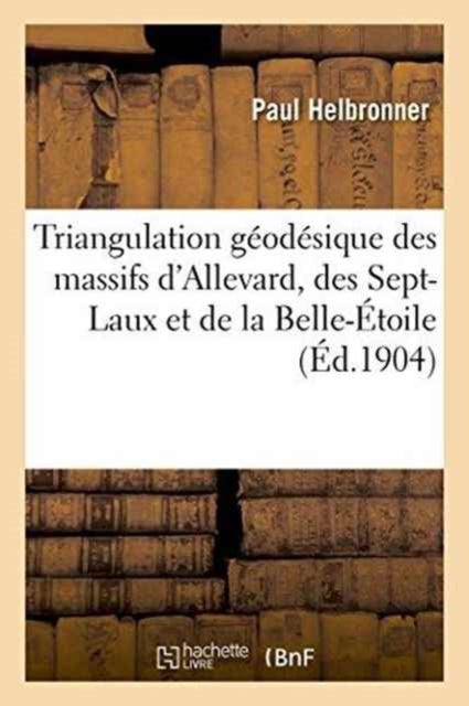 Triangulation G?od?sique Des Massifs d'Allevard, Des Sept-Laux Et de la Belle-?toile