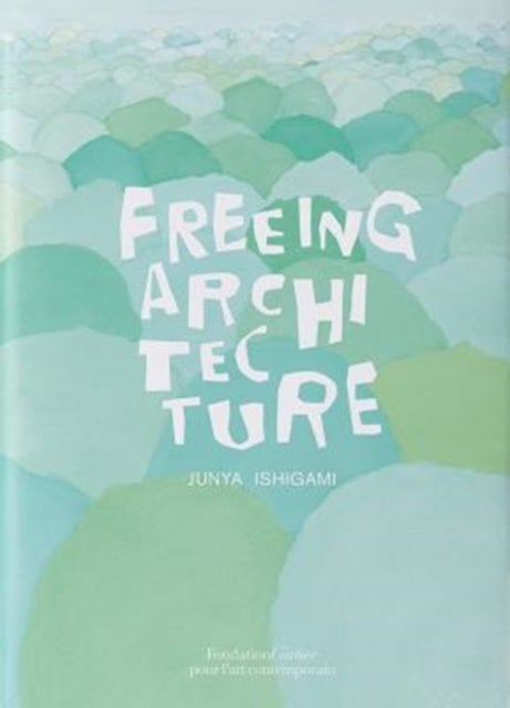 Junya Ishigami, Freeing Architecture