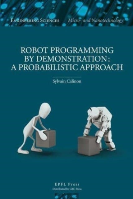 Robot Programming by Demonstration – A Probabilistic Approach - A Probabilistic Approach
